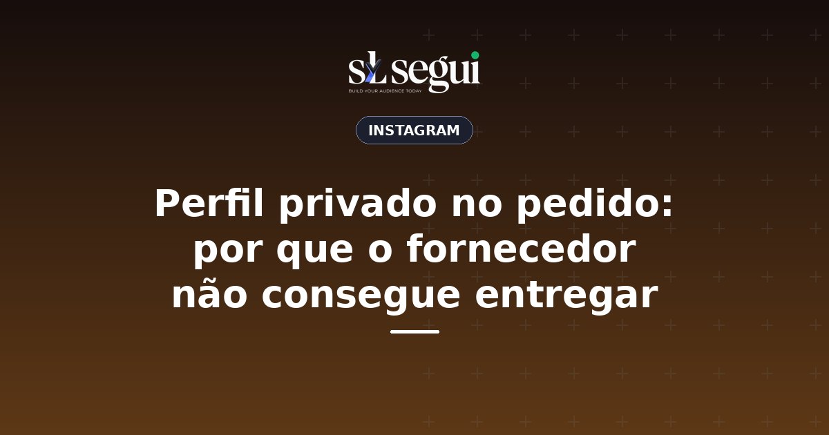 Perfil privado no pedido: por que o fornecedor não consegue entregar
