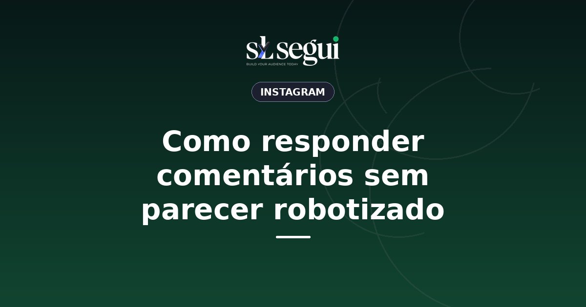 Como responder comentários sem parecer robotizado