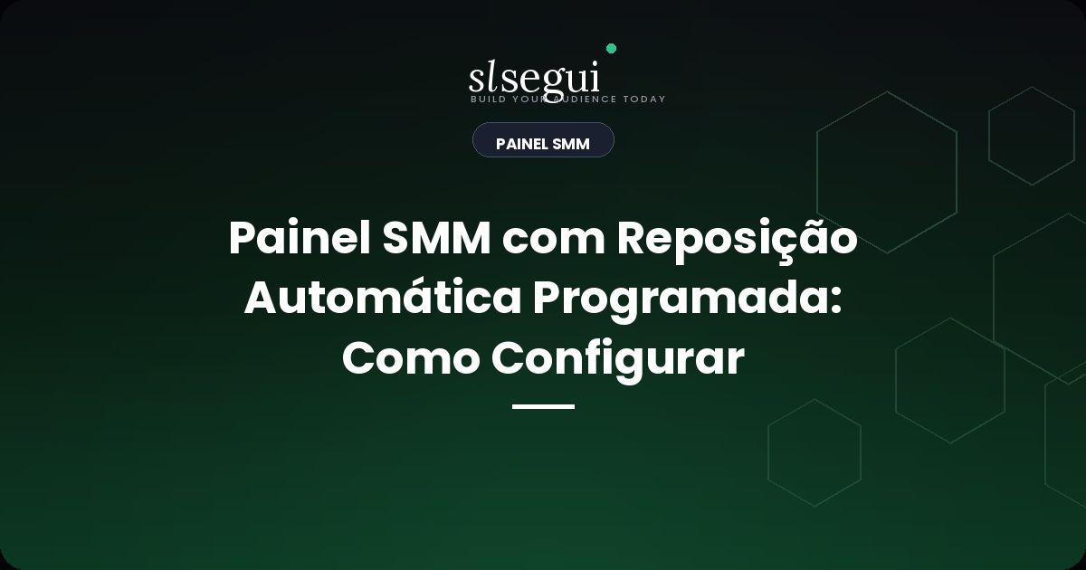Painel SMM com Reposição Automática Programada: Como Configurar