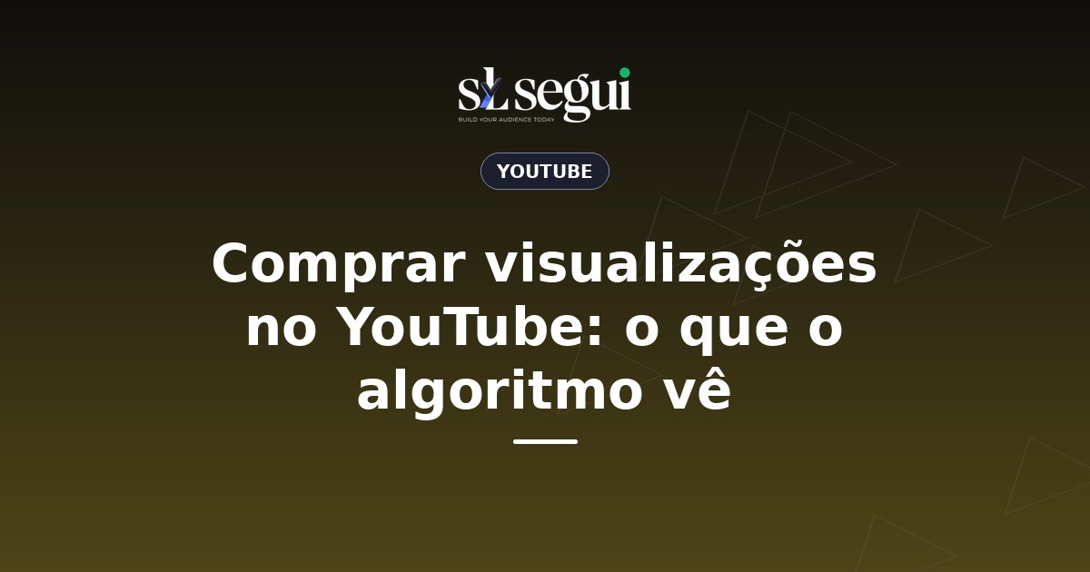 Comprar visualizações no YouTube: o que o algoritmo vê