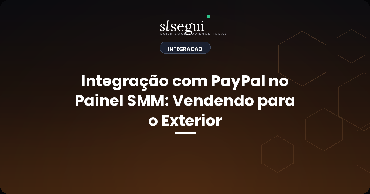 Integração com PayPal no Painel SMM: Vendendo para o Exterior