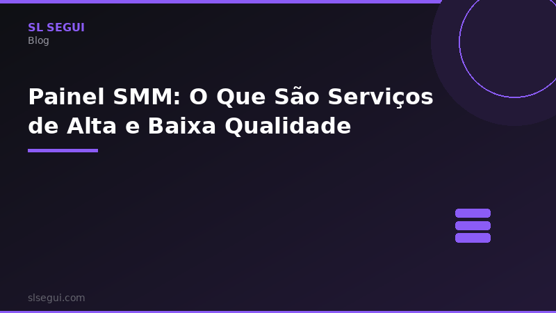 Painel SMM: O Que São Serviços de Alta e Baixa Qualidade