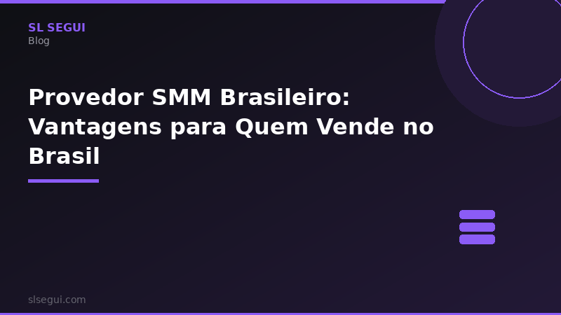 Provedor SMM Brasileiro: Vantagens para Quem Vende no Brasil