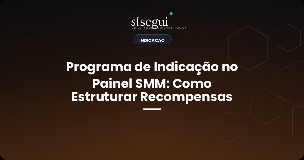Programa de Indicação no Painel SMM: Como Estruturar Recompensas