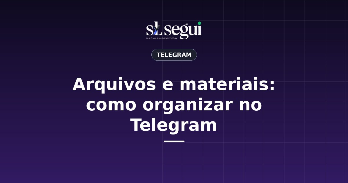 Arquivos e materiais: como organizar no Telegram