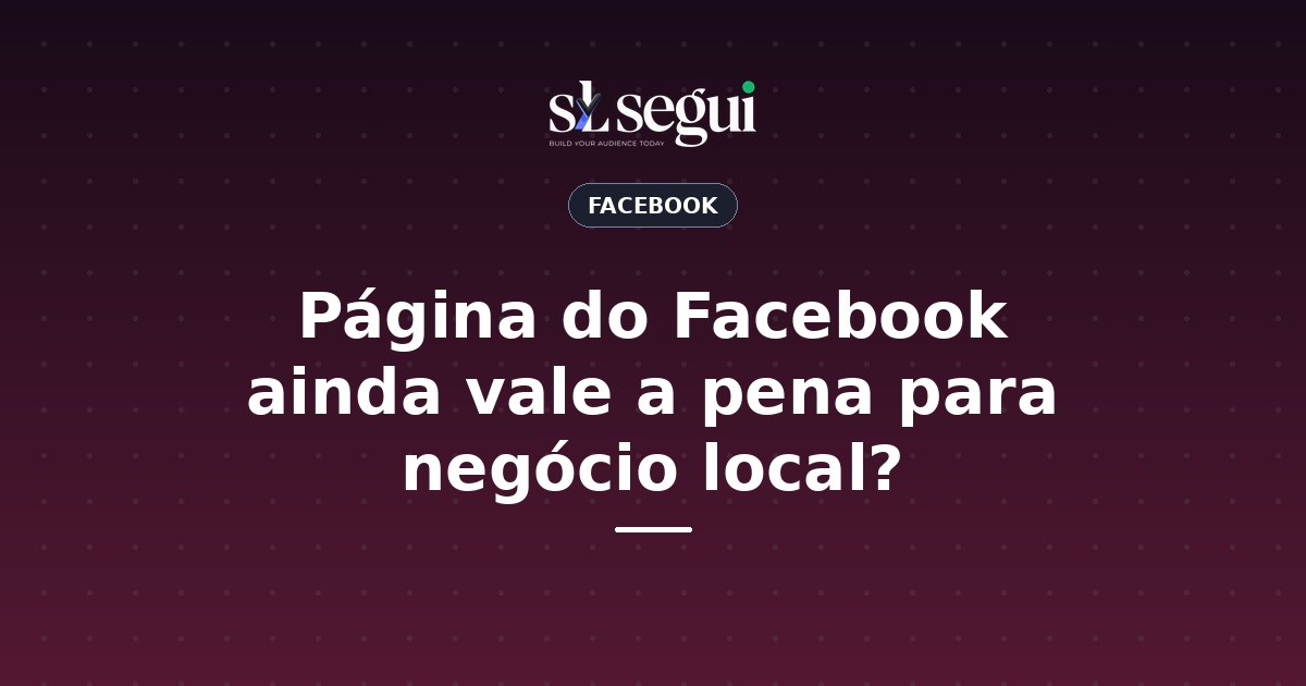Página do Facebook ainda vale a pena para negócio local?