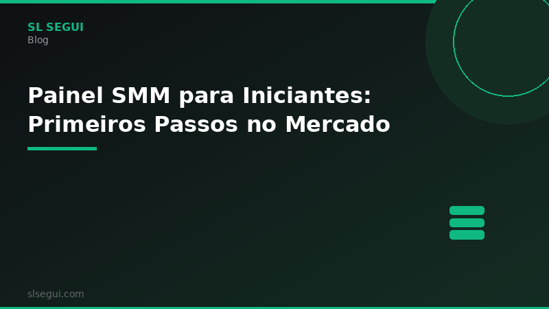 Painel SMM para Iniciantes: Primeiros Passos no Mercado