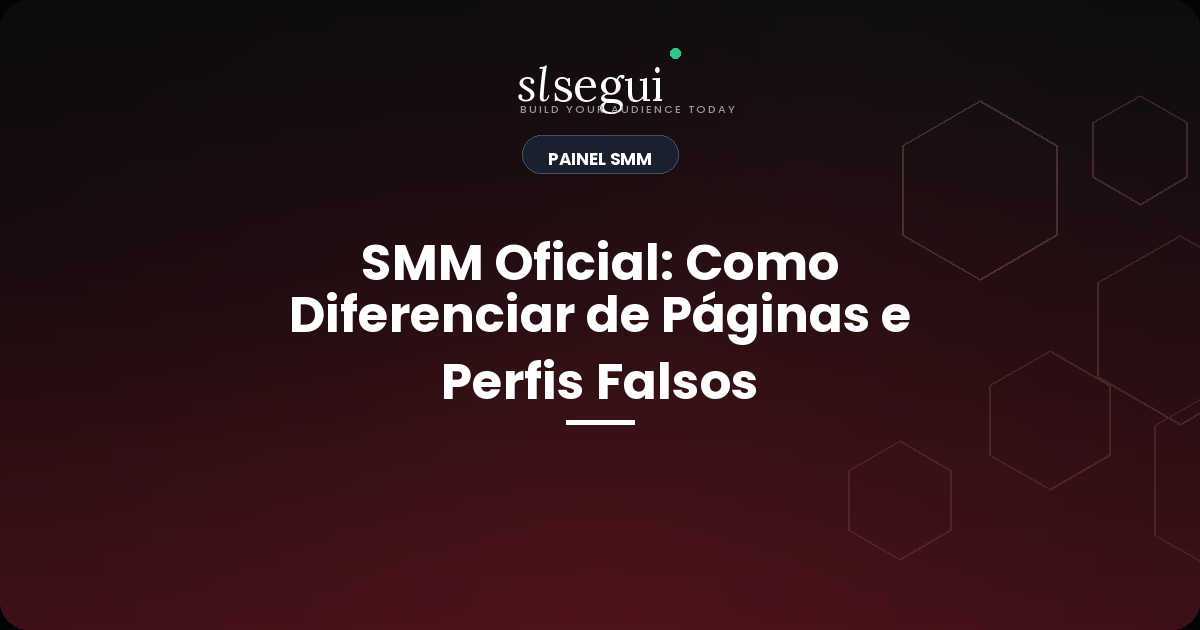 SMM Oficial: Como Diferenciar de Páginas e Perfis Falsos