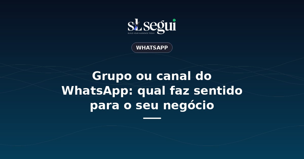 Grupo ou canal do WhatsApp: qual faz sentido para o seu negócio