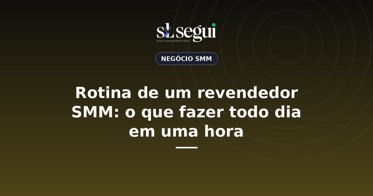 Rotina de um revendedor SMM: o que fazer todo dia em uma hora