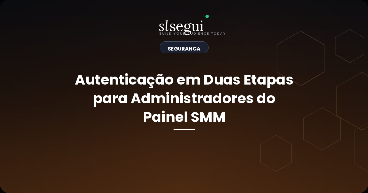 Autenticação em Duas Etapas para Administradores do Painel SMM