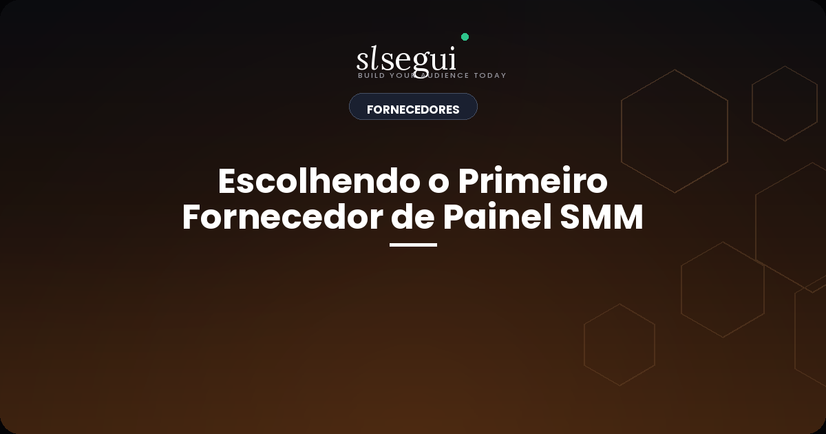 Escolhendo o Primeiro Fornecedor de Painel SMM