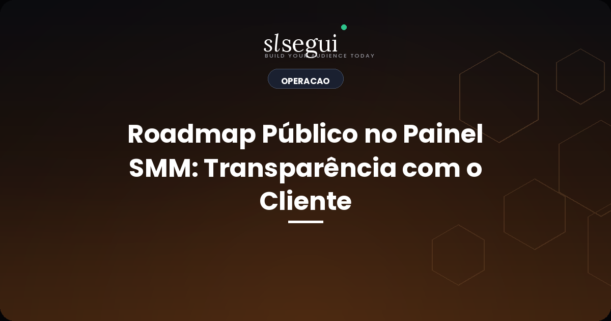 Roadmap Público no Painel SMM: Transparência com o Cliente