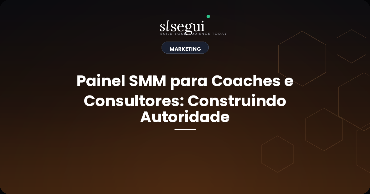 Painel SMM para Coaches e Consultores: Construindo Autoridade