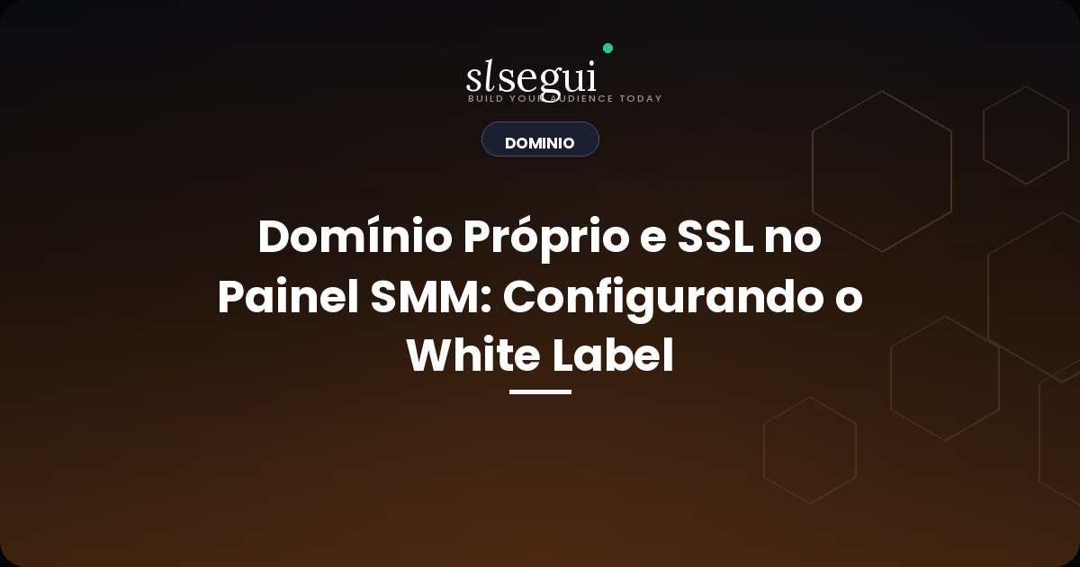 Domínio Próprio e SSL no Painel SMM: Configurando o White Label