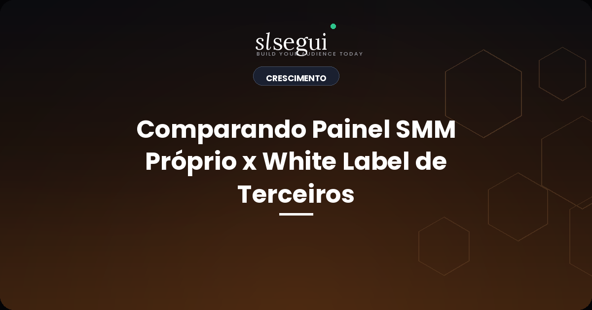 Comparando Painel SMM Próprio x White Label de Terceiros