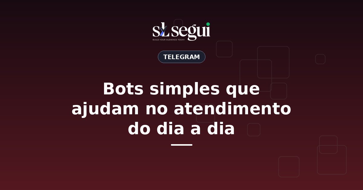 Bots simples que ajudam no atendimento do dia a dia