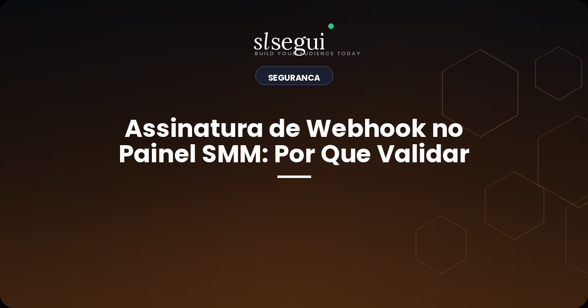 Assinatura de Webhook no Painel SMM: Por Que Validar