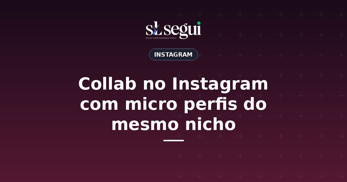 Collab no Instagram com micro perfis do mesmo nicho