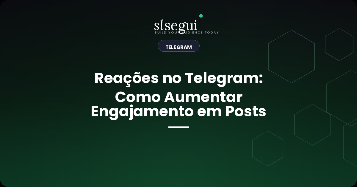 Reações no Telegram: Como Aumentar Engajamento em Posts