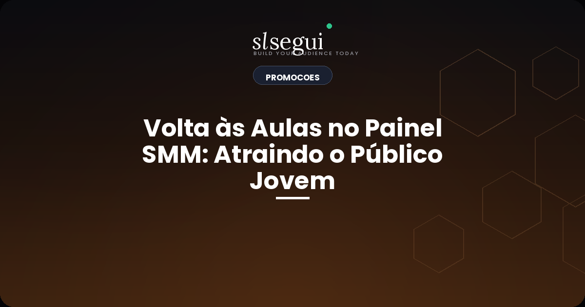 Volta às Aulas no Painel SMM: Atraindo o Público Jovem