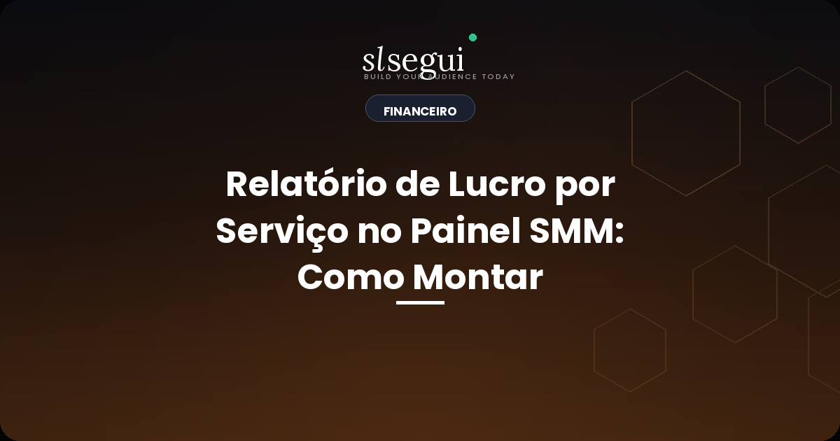 Relatório de Lucro por Serviço no Painel SMM: Como Montar