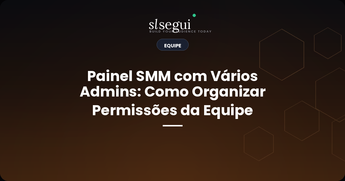 Painel SMM com Vários Admins: Como Organizar Permissões da Equipe