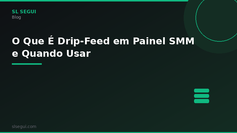 O Que É Drip-Feed em Painel SMM e Quando Usar