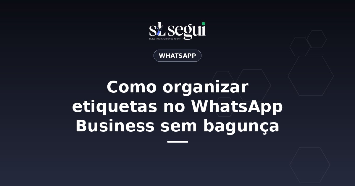 Como organizar etiquetas no WhatsApp Business sem bagunça