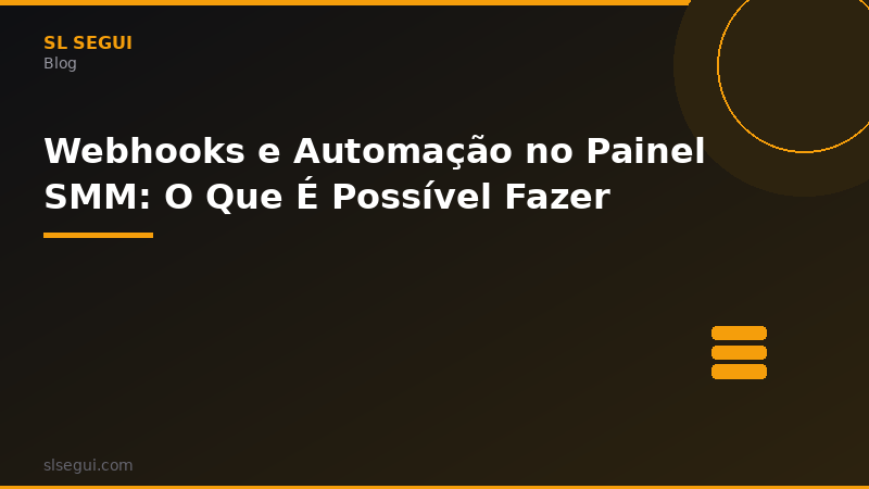 Webhooks e Automação no Painel SMM: O Que É Possível Fazer