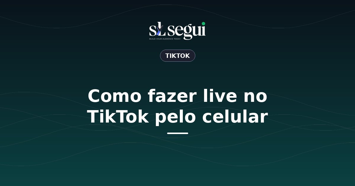 Como fazer live no TikTok pelo celular