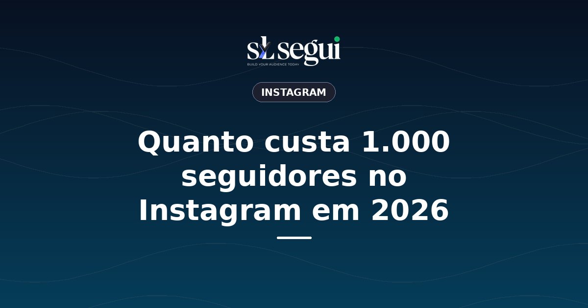 Quanto custa 1.000 seguidores no Instagram em 2026