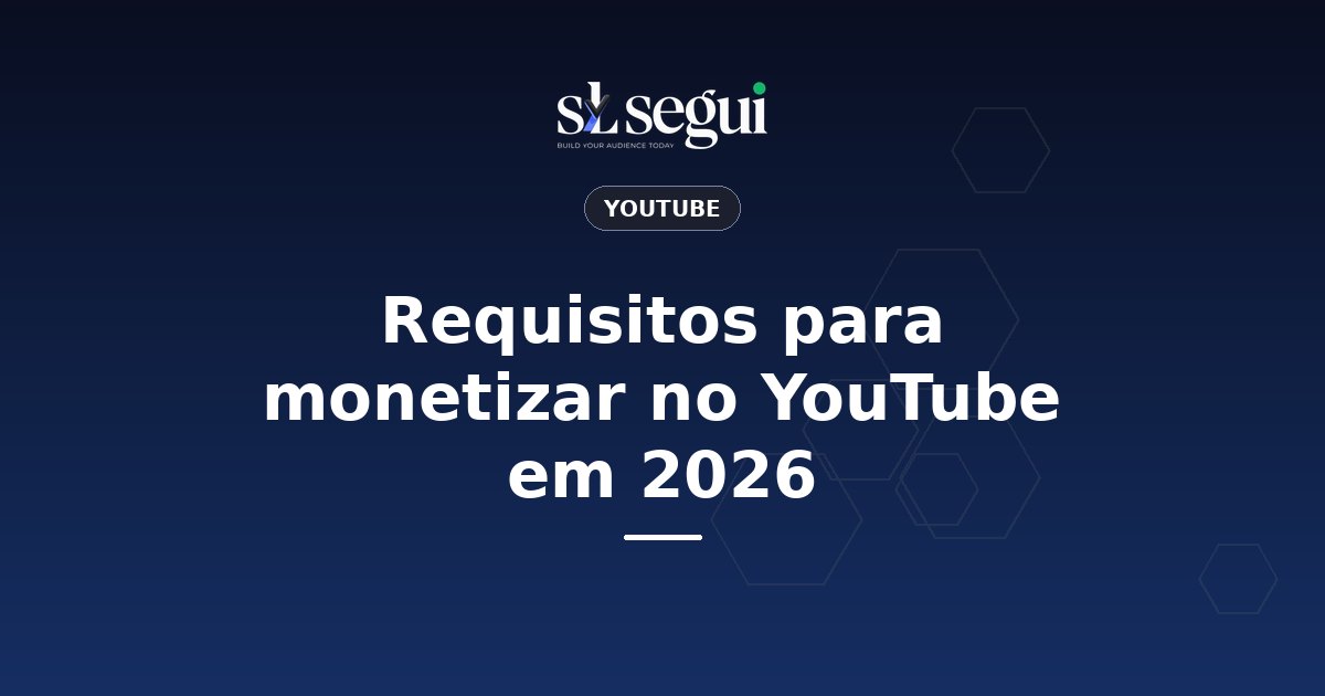 Requisitos para monetizar no YouTube em 2026