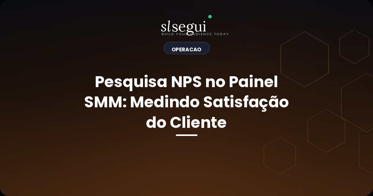 Pesquisa NPS no Painel SMM: Medindo Satisfação do Cliente