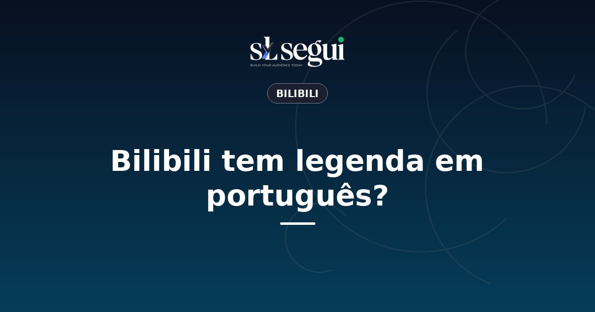 Bilibili tem legenda em português?