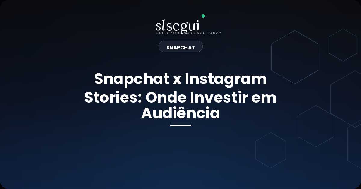Snapchat x Instagram Stories: Onde Investir em Audiência