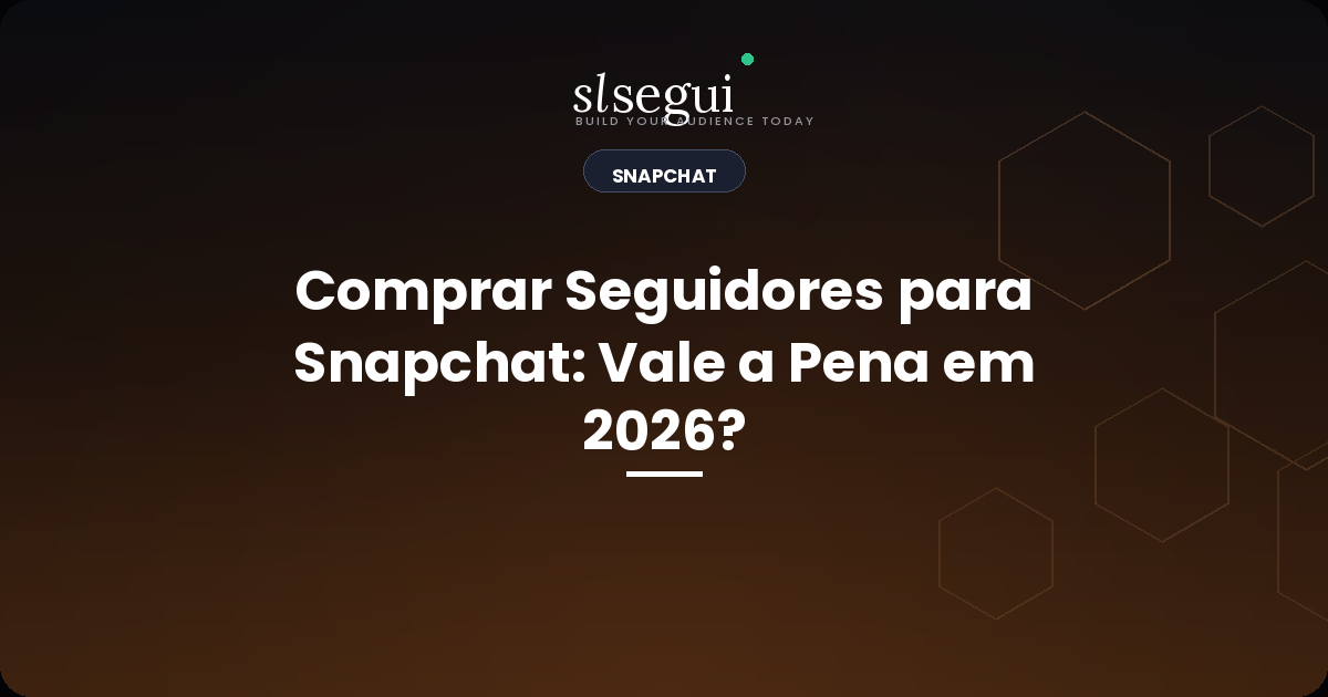 Comprar Seguidores para Snapchat: Vale a Pena em 2026?