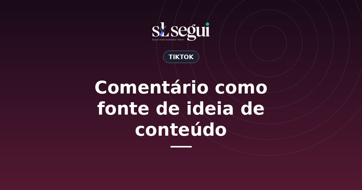 Comentário como fonte de ideia de conteúdo