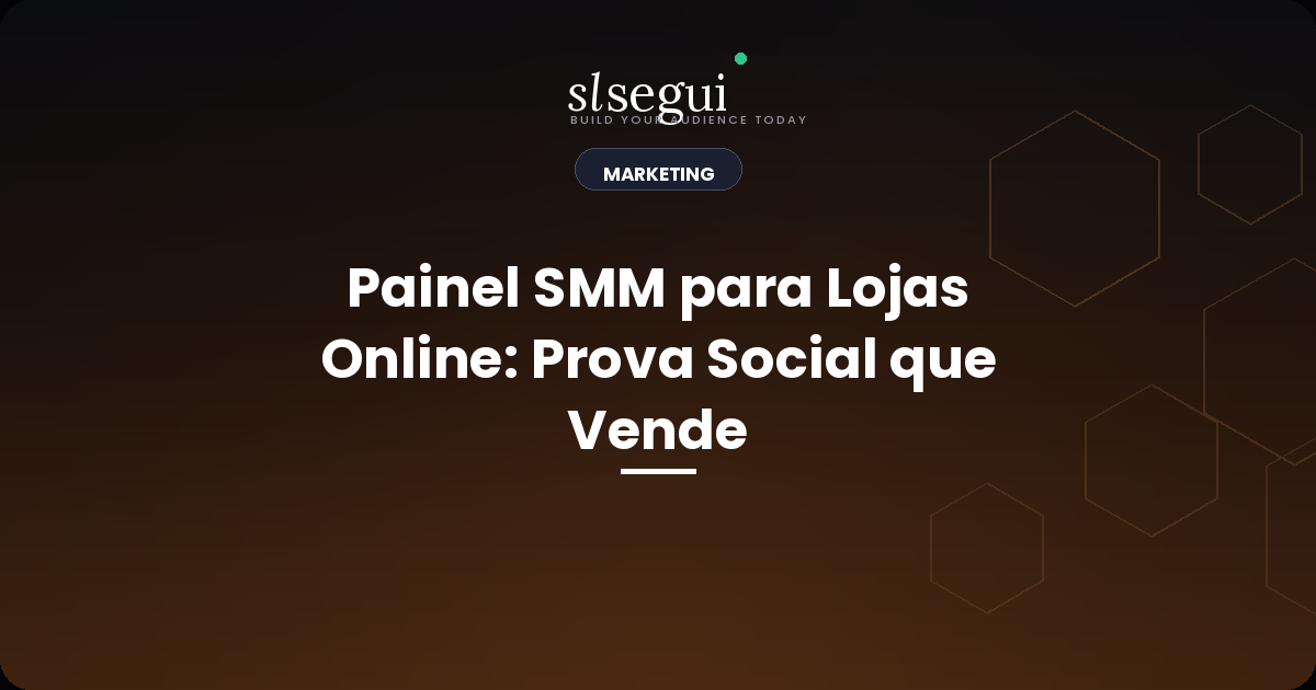 Painel SMM para Lojas Online: Prova Social que Vende