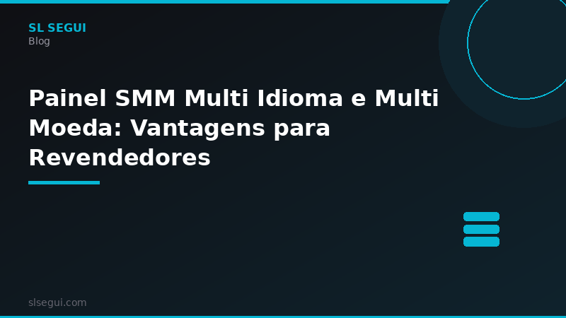 Painel SMM Multi Idioma e Multi Moeda: Vantagens para Revendedores