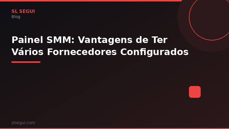 Painel SMM: Vantagens de Ter Vários Fornecedores Configurados