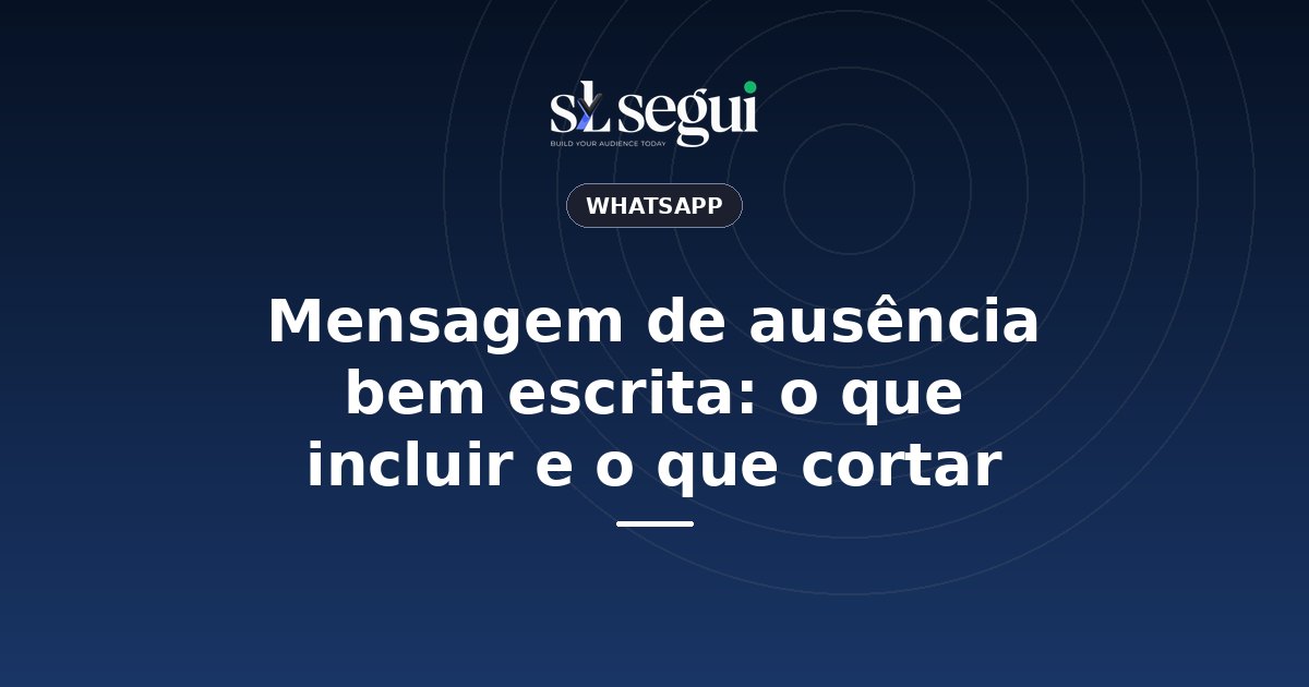 Mensagem de ausência bem escrita: o que incluir e o que cortar