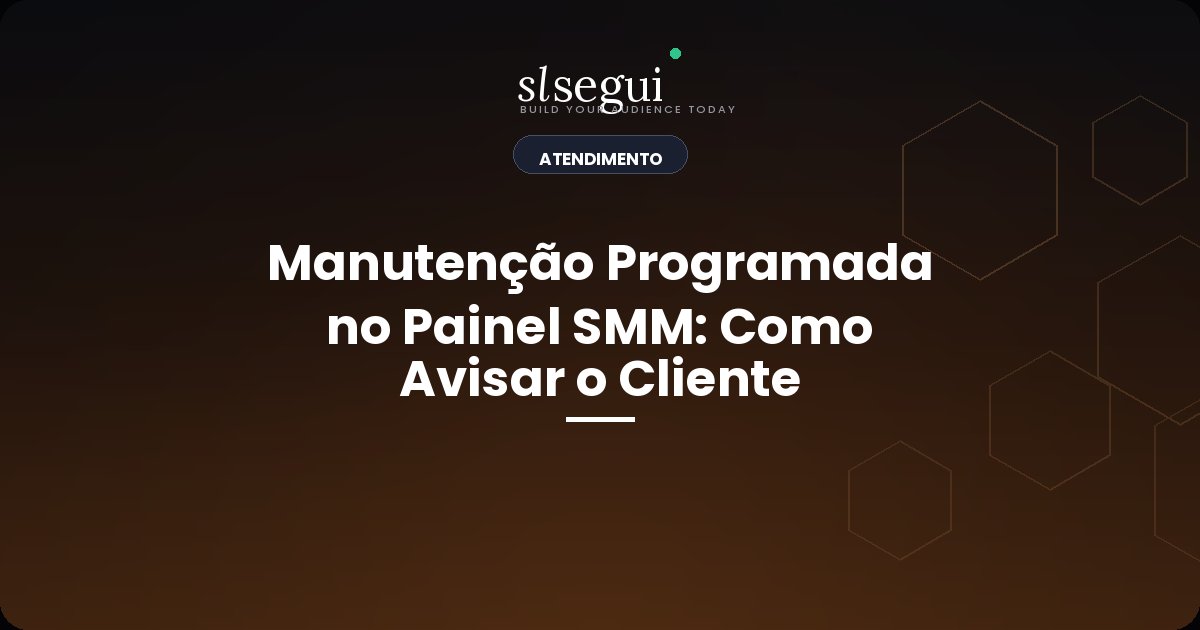 Manutenção Programada no Painel SMM: Como Avisar o Cliente