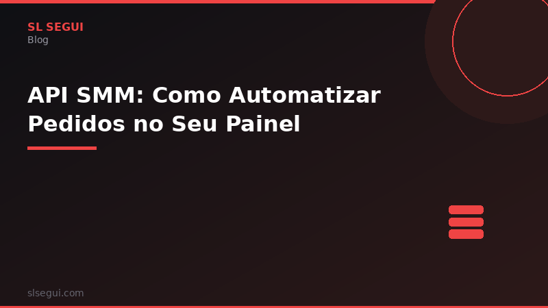API SMM: Como Automatizar Pedidos no Seu Painel