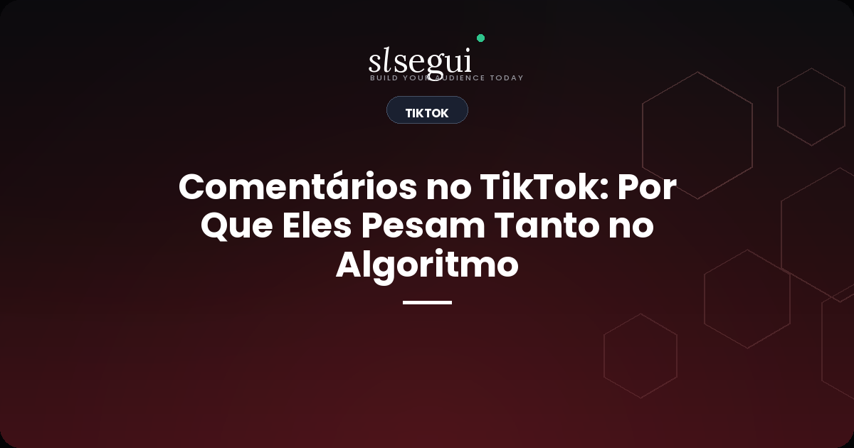 Comentários no TikTok: Por Que Eles Pesam Tanto no Algoritmo