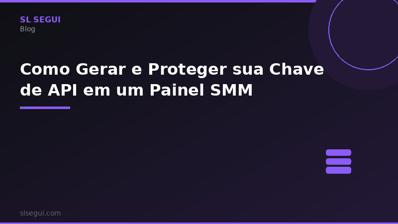 Como Gerar e Proteger sua Chave de API em um Painel SMM