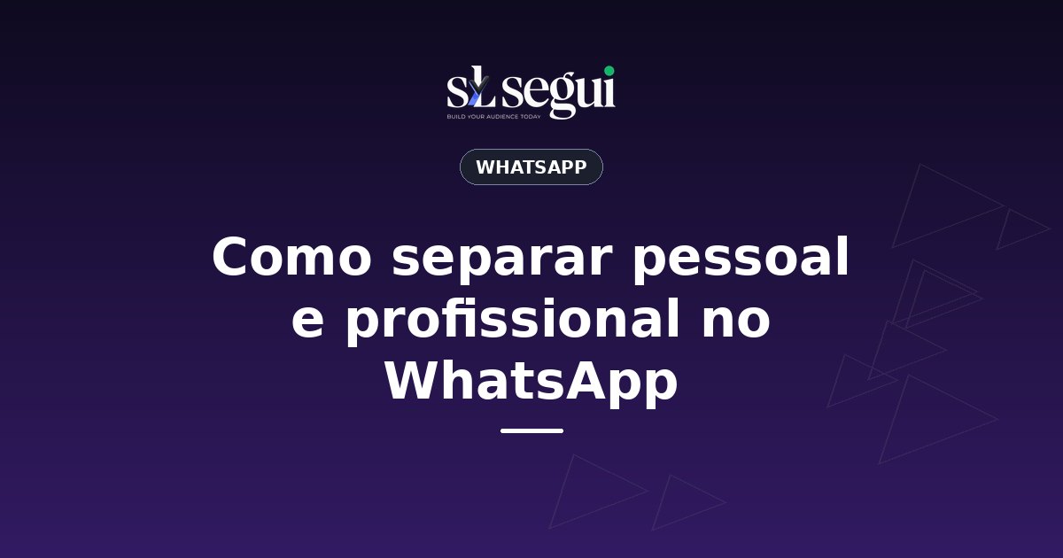 Como separar pessoal e profissional no WhatsApp