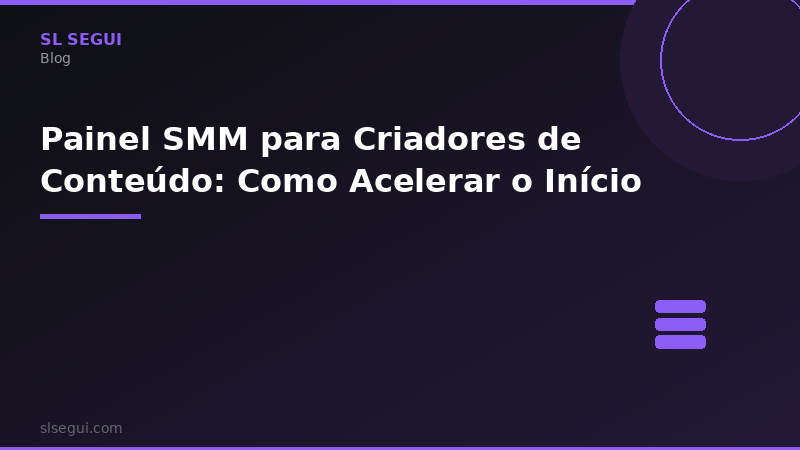 Painel SMM para Criadores de Conteúdo: Como Acelerar o Início
