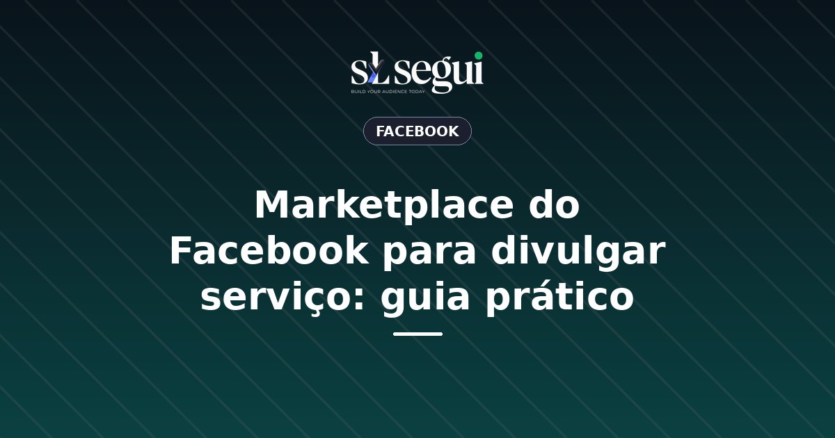 Marketplace do Facebook para divulgar serviço: guia prático