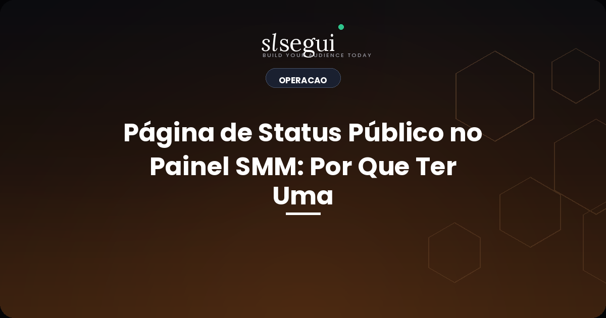 Página de Status Público no Painel SMM: Por Que Ter Uma